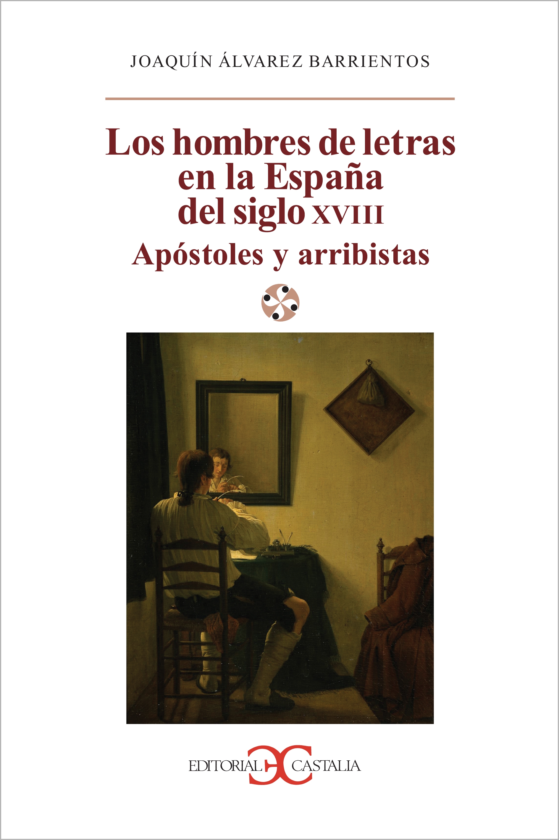 Los hombres de letras en la España del siglo XVIII. Apóstoles y arribistas